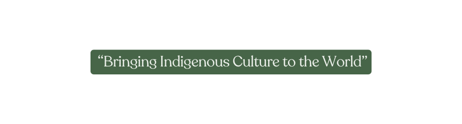 Bringing Indigenous Culture to the World